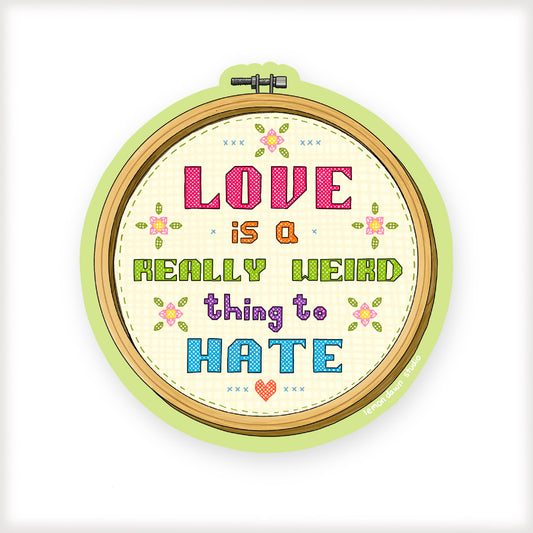 Love Is A Really Weird Thing To Hate Vinyl Sticker