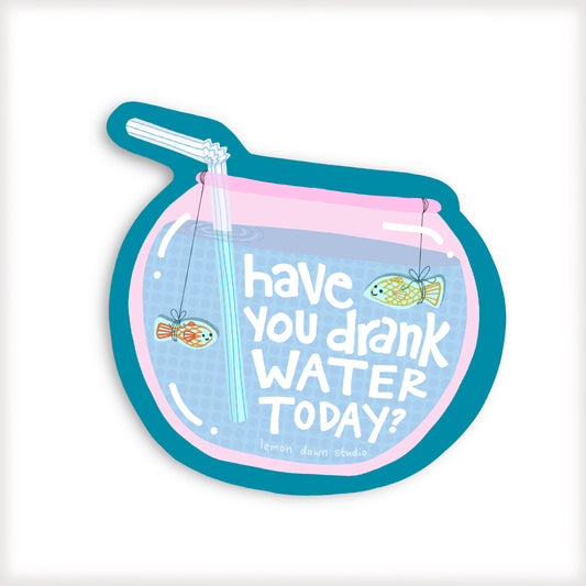 Have You Drank Water Today Vinyl Sticker