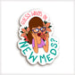 Guess Who’s On New Meds Gayle Vinyl Sticker