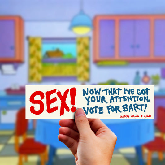 Sex! Now that I have your attention, vote for Bart Bumper Sticker