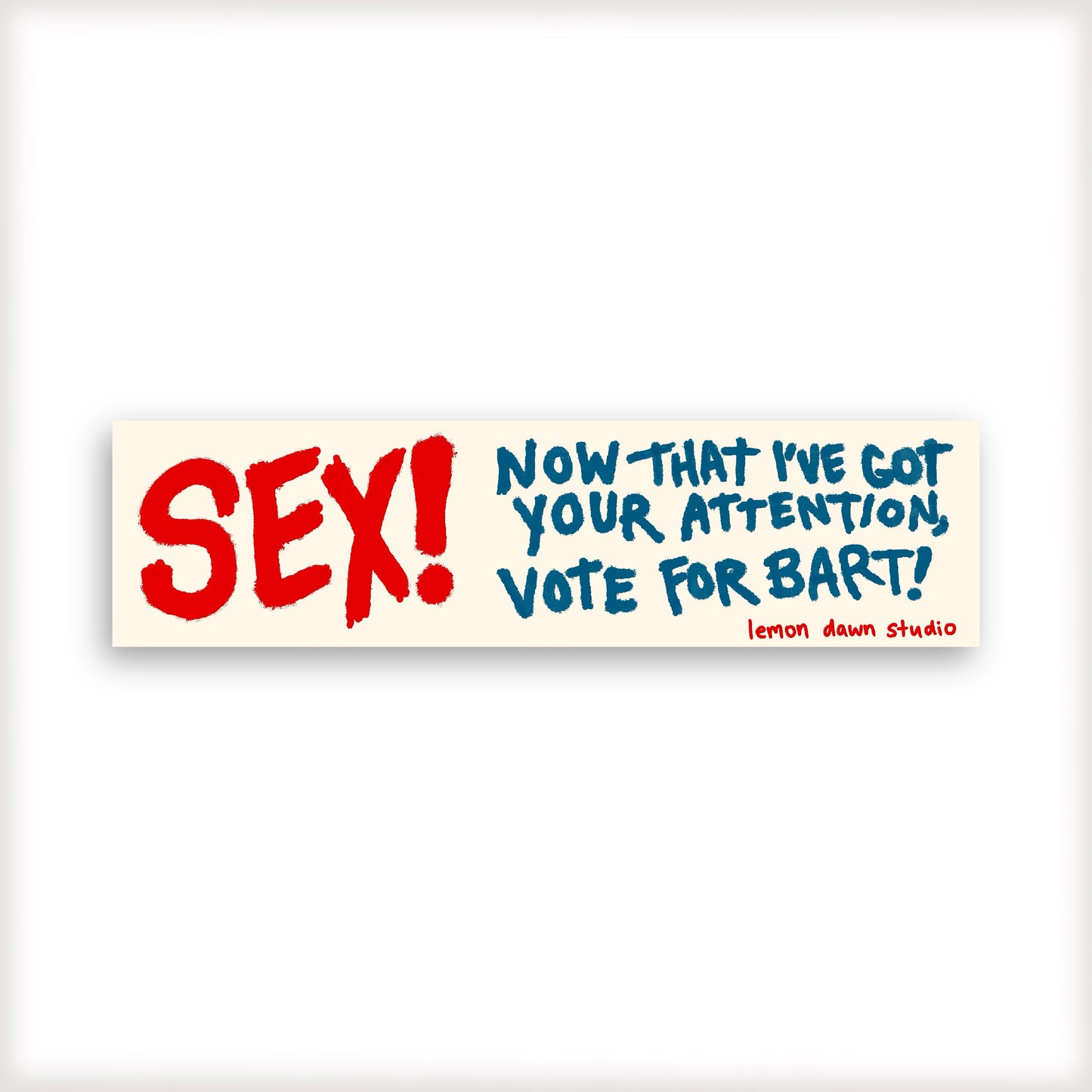 Sex! Now that I have your attention, vote for Bart Bumper Sticker