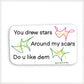 You drew stars around my scars, do you like dem? Vinyl Sticker