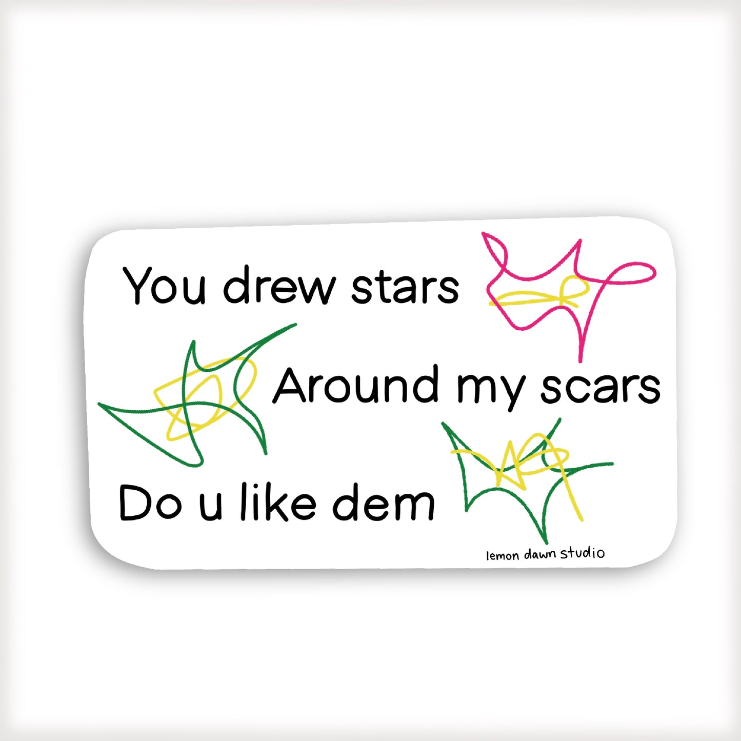 You drew stars around my scars, do you like dem? Vinyl Sticker