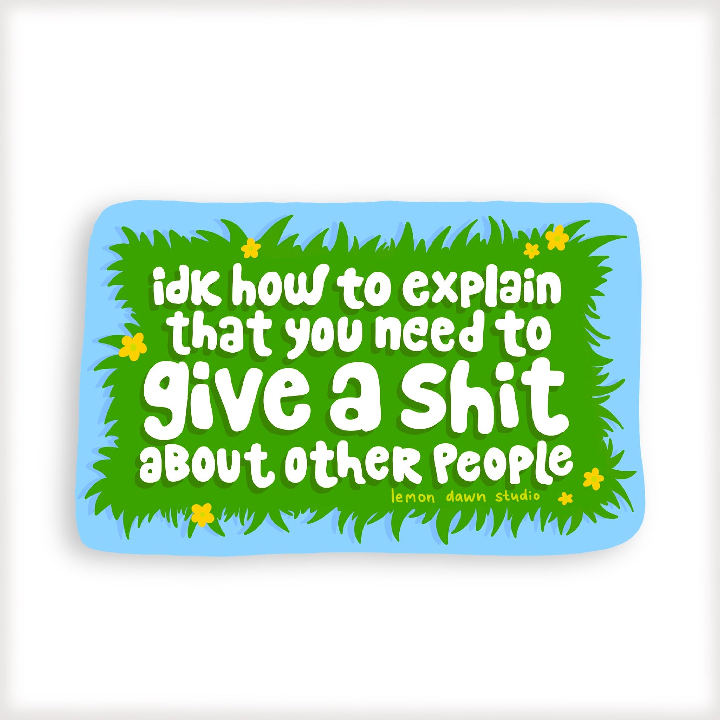You Have To Give A Sh*t About Other People Vinyl Sticker