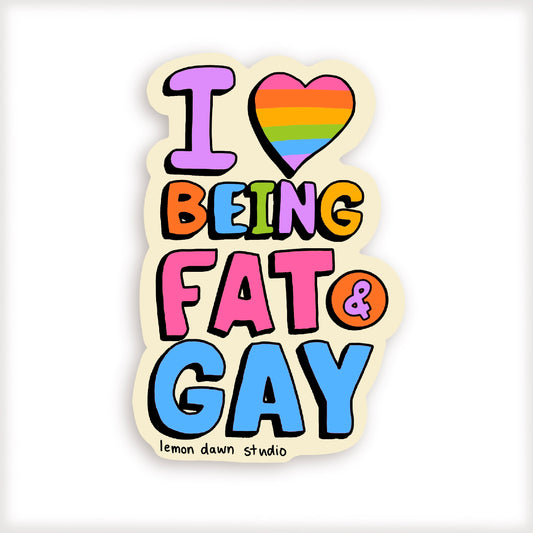 I Love Being Fat and Gay Vinyl Sticker