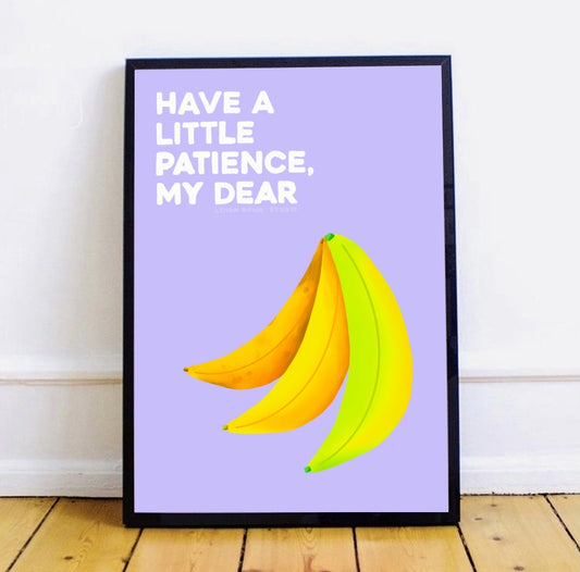 Have A Little Patience Banana Print