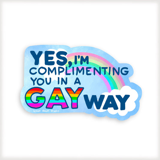 Yes, I’m complimenting you in a gay way vinyl sticker