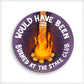 Would have been burned at the stake club vinyl sticker