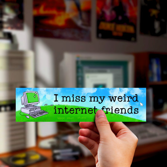 I miss my weird internet friends bumper sticker