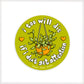I Too Will Die If I Don’t Get Attention Vinyl Sticker