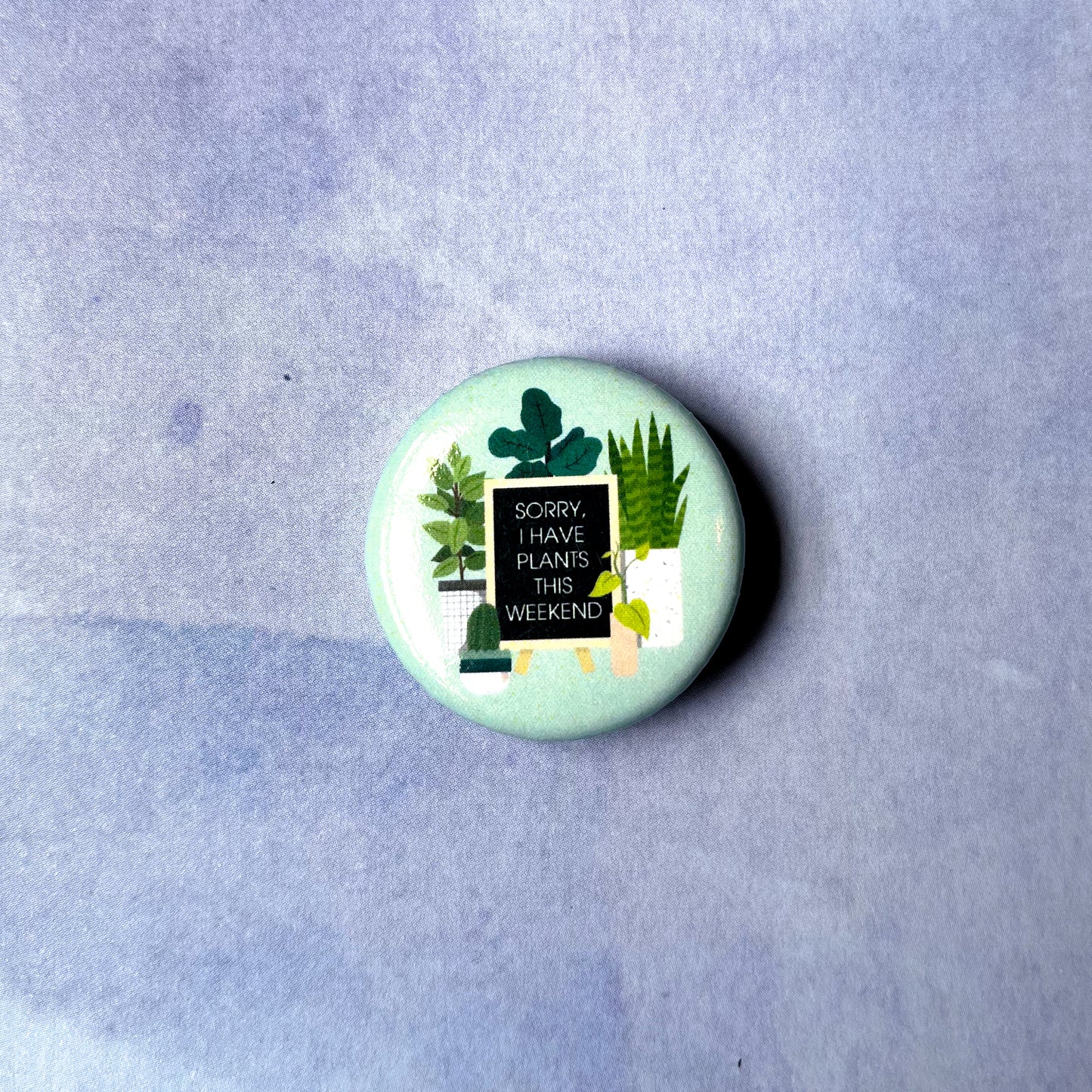 Sorry I Have Plants This Weekend Button